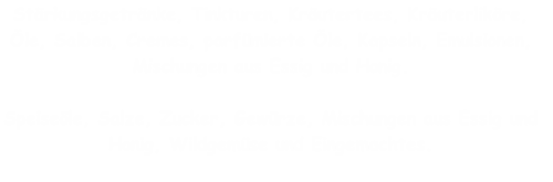 Stärkungsgetränke, Tinkturen, Kräutertees, Kräuterliköre, 
Öle, Salben, Cremes, parfümierte Öle, Kapseln, Emulsionen, 
Mischungen aus Essig und Honig.

Speiseöle, Salze, Zucker, Gewürze, Mischungen aus Essig und 
Honig, Wildgemüse und Eingemachtes.

